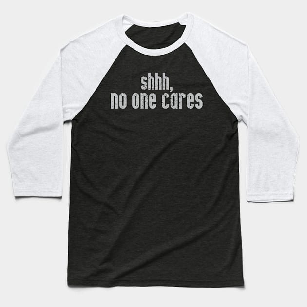 Shhh, No One Cares Baseball T-Shirt by ckandrus